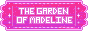 https://thegardenofmadeline.neocities.org/
