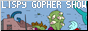 Lispy Gopher Show