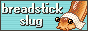 breadstick slug