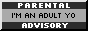 https://buttons.albertunruh.de/88x31/parental--i-am-an-adult-yo--advisory.png